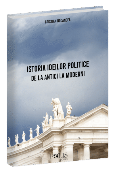 Istoria Ideilor Politice. De la antici la moderni